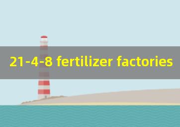 21-4-8 fertilizer factories